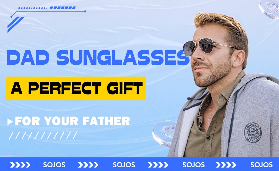 Dad Sunglasses, A Perfect Gift for Your Father – SOJOS